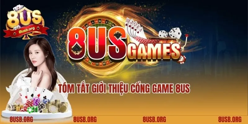 Tóm tắt giới thiệu cổng game 8US