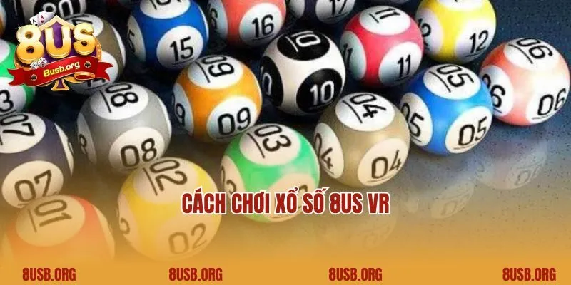 Cách chơi xổ số 8US VR